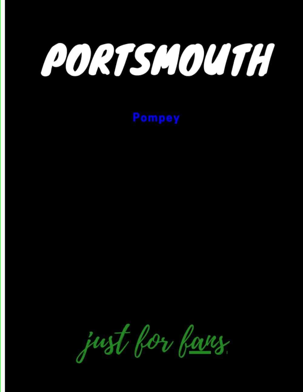 Portsmouth | Just for FANS (Diaries, Journals, Notebooks): 120 Pages - Plain Paper (Corners) for 8.5 x 11 size | Write down everything about your passion for sports. Journals to Write In for FANS