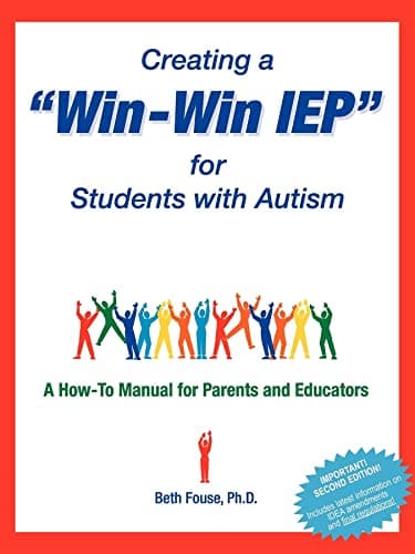 Creating a Win-Win IEP for Students with Autism: A How-To Manual for Parents and Educators
