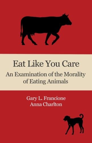 Eat Like You Care: An Examination of the Morality of Eating Animals