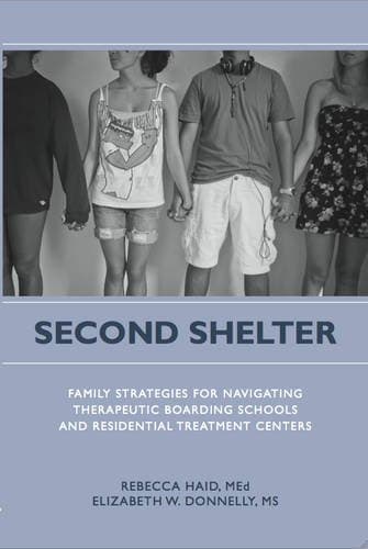 Second Shelter: Family Strategies for Navigating Therapeutic Boarding Schools and Residential Treatment Centers