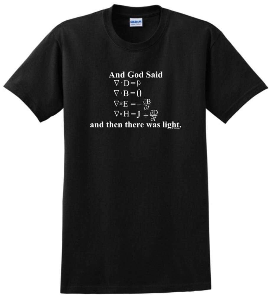 God Said Maxwell Equations and Then There was Light T-Shirt