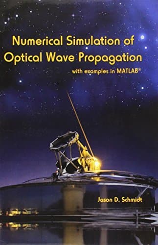 Numerical Simulation of Optical Wave Propagation: With Examples in MATLAB (Press Monograph) by Jason D. Schmidt (2010-07-30)