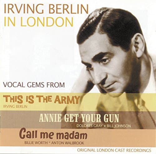 Irving Berlin in London - Call Me Madam, Annie Get Your Gun, This Is The Army Original London Cast