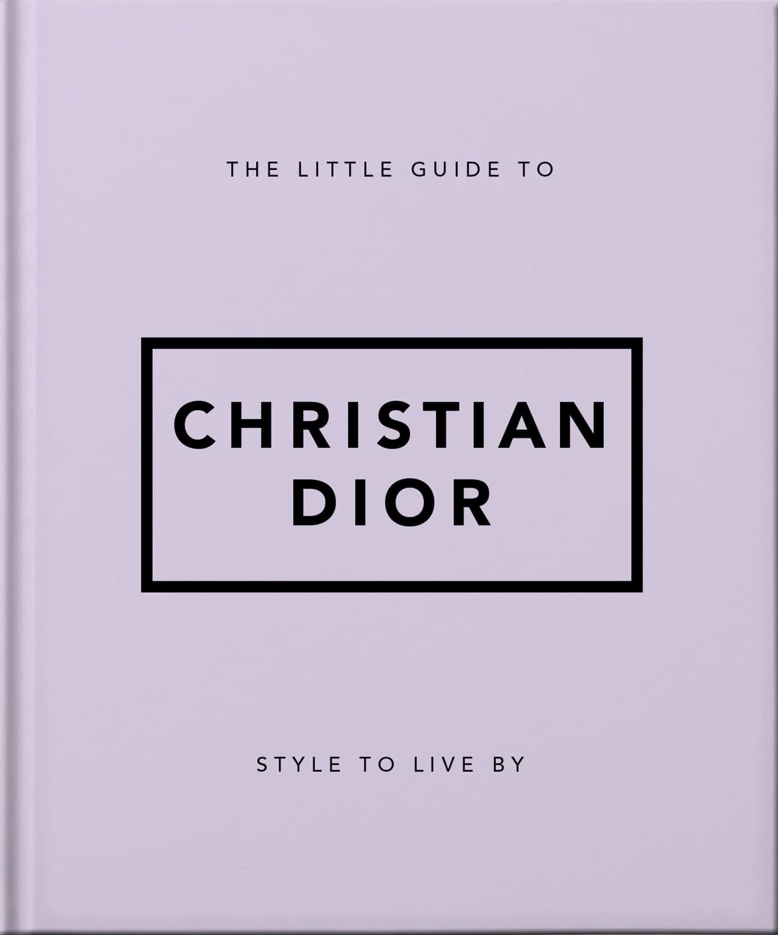 The Little Guide to Christian Dior: Style to Live By: 3 (Little Books of Lifestyle)