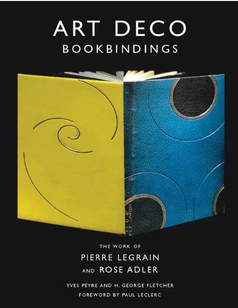 Art Deco Bookbindings: The Work of Pierre Legrain and Rose Adler Hardcover – April 30, 2004