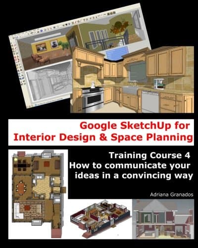 Google SketchUp for Interior Design and Space Planning: Training Course 4. How to communicate your ideas in a convincing way: Volume 4 Paperback â 30 Dec. 2010