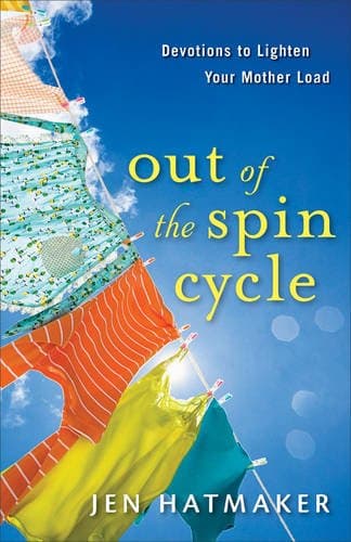 Out of the Spin Cycle: Devotions to Lighten Your Mother Load Paperback – June 1, 2010