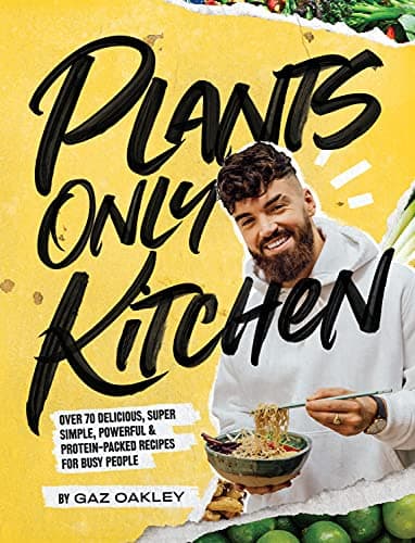 Plants Only Kitchen: Over 70 Delicious, Super-simple, Powerful & Protein-packed Recipes for Busy People Kindle Edition