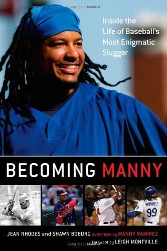 Becoming Manny: Inside the Life of Baseball's Most Enigmatic Slugger