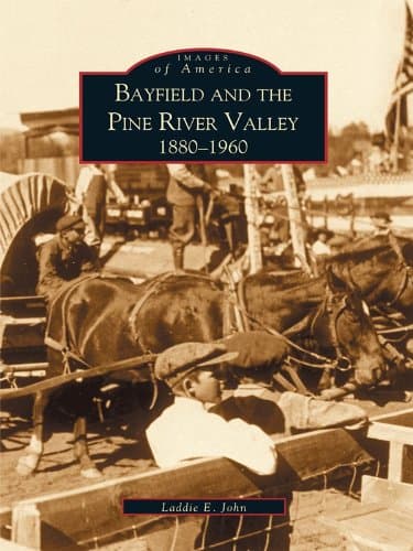Bayfield and the Pine River Valley 1860-1960 (Images of America)