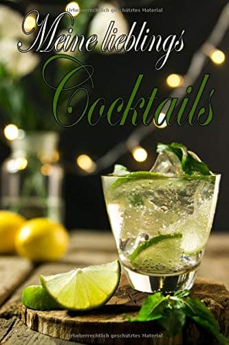 Meine Lieblings Cocktails: Notizbuch - Tagebuch - Eintragbuch Cocktailbuch Rezeptbuch zum Selberschreiben für Cocktails - für die liebsten eigenen ... für Barkeeper und Privat (German Edition)