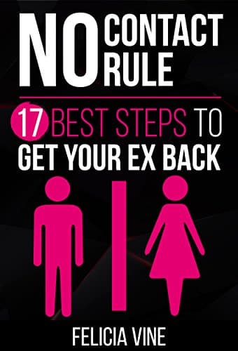No Contact Rule: 17 Best Tips on How To Get Your Ex Back