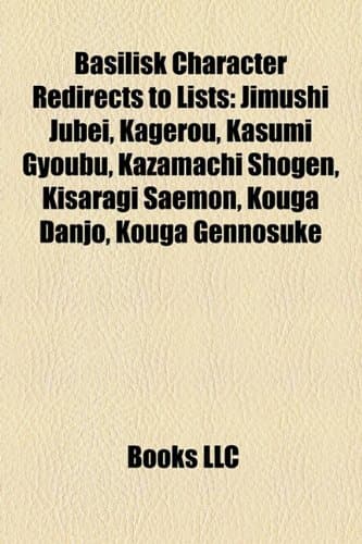 Basilisk Character Redirects to Lists: Jimushi Jubei, Kagerou, Kasumi Gyoubu, Kazamachi Shogen, Kisaragi Saemon, Kouga Danjo, Kouga Gennosuke