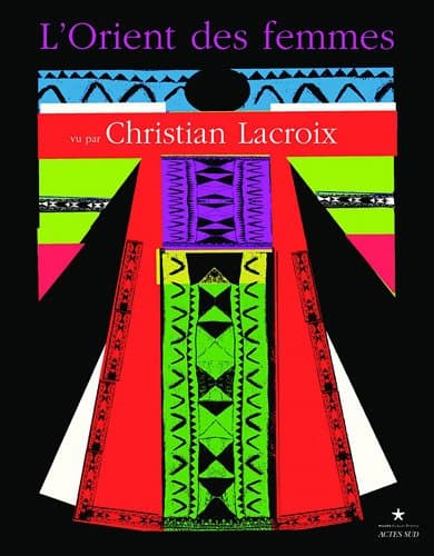 L'orient des femmes vu par christian lacroix (Coéditions musée du quai branly) (French Edition)