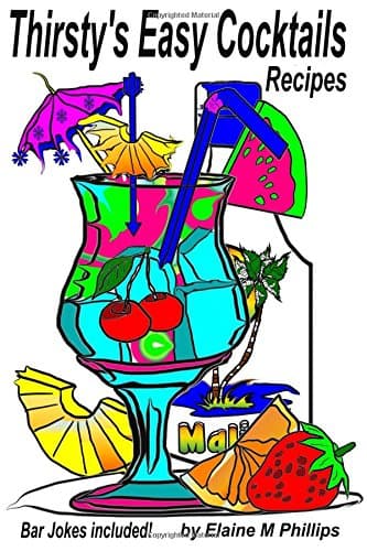 Thirsty's Easy Cocktails: A collection of simple recipes, no fancy stuff required. No shakers, no strainers, no blenders, no measuring cups, just easy peasy!! Let me say that again, easy peasy! Paperback – January 4, 2013