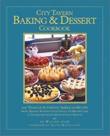 The City Tavern Baking and Dessert Cookbook: 200 Years of Authentic American Recipes