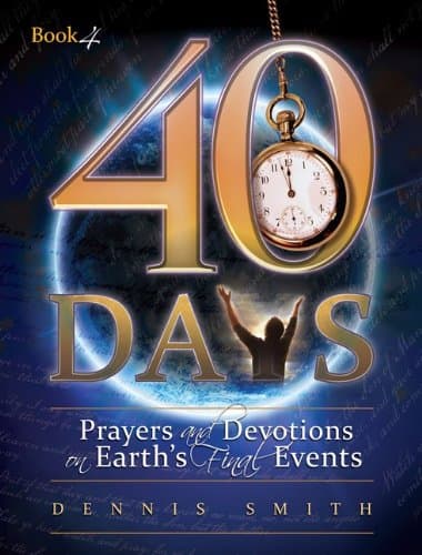 40 Days: Prayers and Devotions on Earth's Final Events Book 4 Kindle Edition