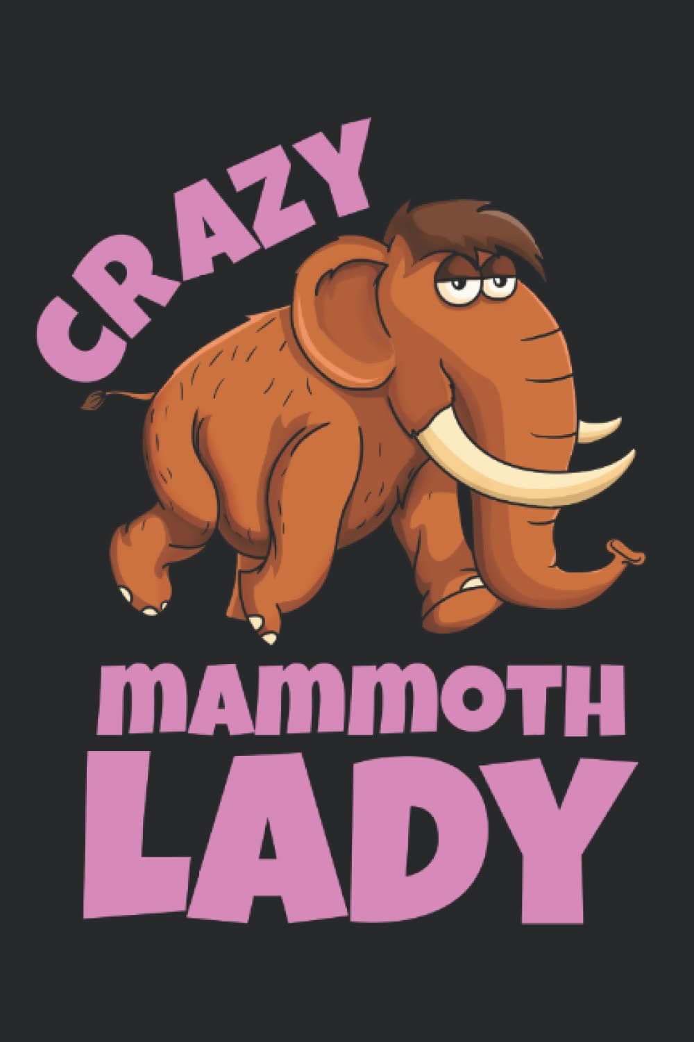 Crazy Mammoth Lady: Notebook Funny Mammoth Design