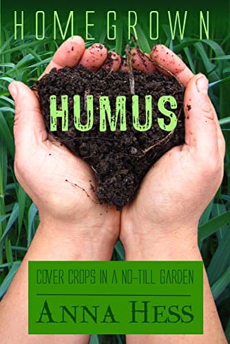 Homegrown Humus: Cover Crops in a No-till Garden (Permaculture Gardener Book 1)