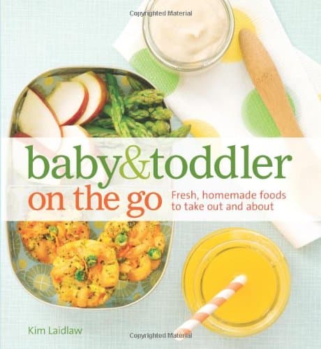 Baby and Toddler On the Go Cookbook: Fresh, Homemade Foods To Take Out And About