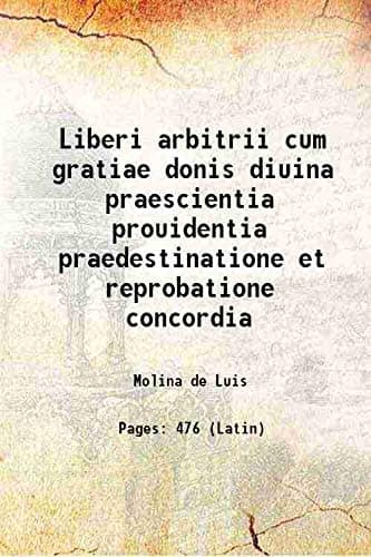 Liberi arbitrii cum gratiae donis diuina praescientia prouidentia praedestinatione et reprobatione concordia 1595 [Hardcover]