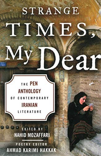 Strange Times, My Dear: The PEN Anthology of Contemporary Iranian Literature Paperback – January 2, 2013
