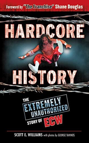 Hardcore History: The Extremely Unauthorized Story of ECW Paperback – November 1, 2011