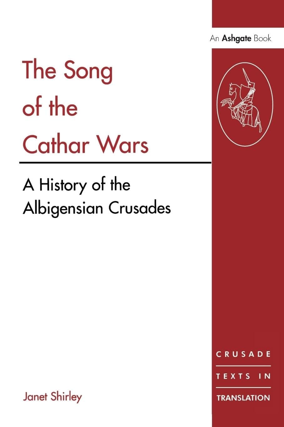The Song of the Cathar Wars: A History of the Albigensian Crusade (Crusade Texts in Translation) 1st Edition