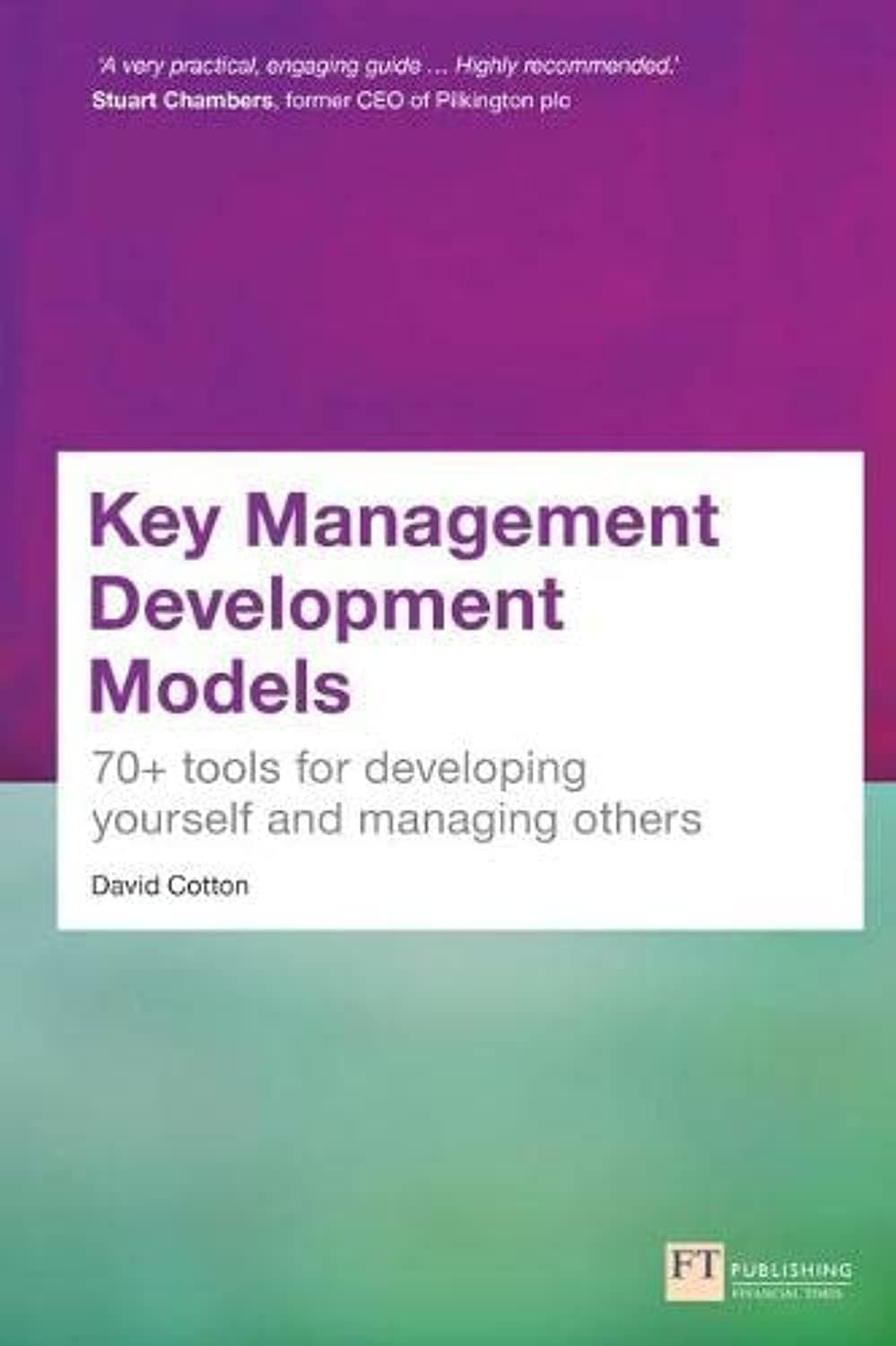 FT Publishing Key Management Development Models: 70+ tools for developing yourself and managing others Paperback – Big Book, 5 November 2015