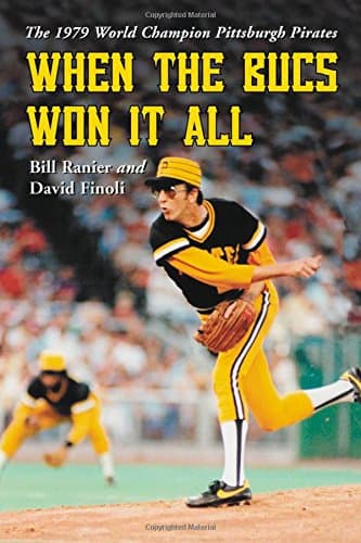 When the Bucs Won It All: The 1979 World Champion Pittsburgh Pirates