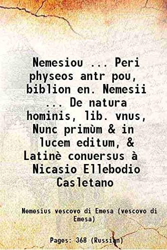 Nemesiou ... Peri physeos antrōpou, biblion en. Nemesii ... De natura hominis, lib. vnus, Nunc primùm & in lucem editum, & Latinè conuersus à Nicasio Ellebodio Casletano 1565 [Hardcover]