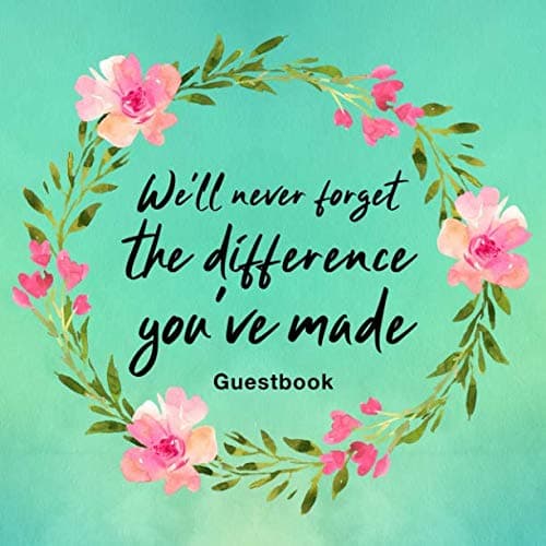 We'll Never Forget The Difference You've Made: Guest Book For Leaving Celebration With Visitor Message Prompts And Lined Paper Interior Watercolor Flower Green Design Cover