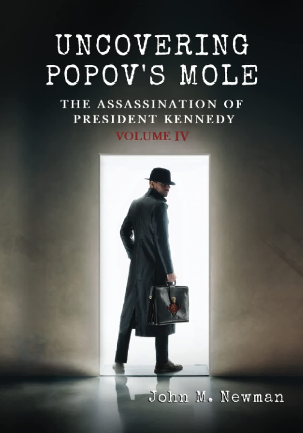UNCOVERING POPOV'S MOLE: THE ASSASSINATION OF PRESIDENT KENNEDY VOLUME IV Paperback – 18 Oct. 2022