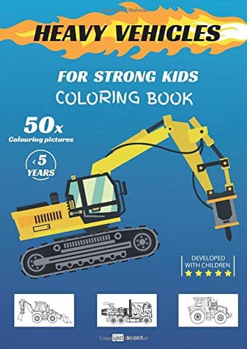 HEAVY VEHICLES - COLORING BOOK For Strong Kids From 5 Years: 50 coloring pictures: CONSTRUCTION AND SPEED Trucks, Vehicles, Excavators and Construction Vehicles
