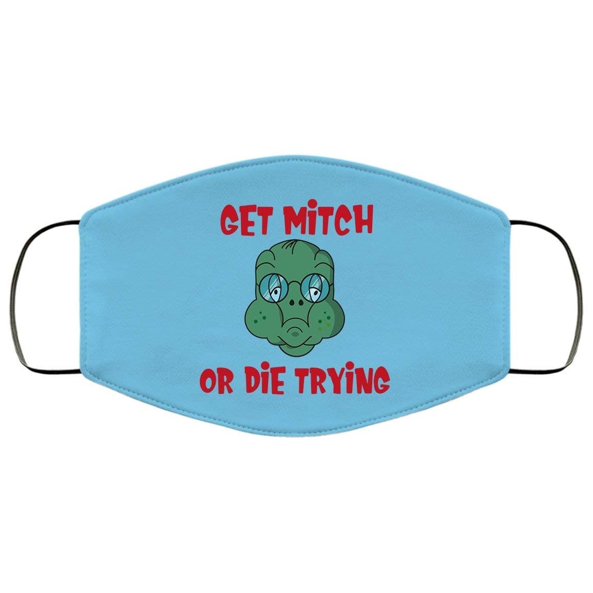 Ditch Mitch Face Mask Get Mitch or Die Tryin Trying