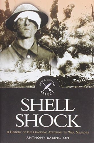 Shell Shock: a History of the Changing Attitudes to War Neurosis Hardcover – 21 Oct. 2003