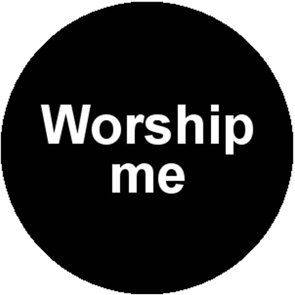 Good-looking Corpse Badge Button Worship Me Punk Sarcastic Ironic God Goddess