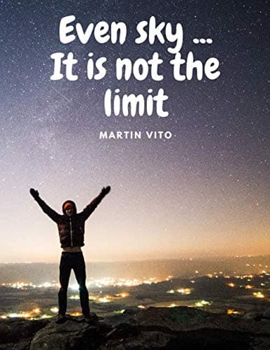 Even sky It is not the limit: Motivational and Inspirational Notebook, Journal, Diary, For You, Your Friends, Coworkers, Family (110 Pages, Lined Paper, 8.5 x 11)