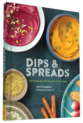 Dips & Spreads: 46 Gorgeous and Good-for-You Recipes