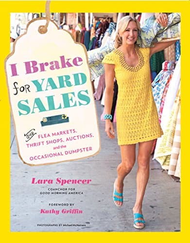 I Brake for Yard Sales: And Flea Markets, Thrift Shops, Auctions, and the Occasional Dumpster Kindle Edition