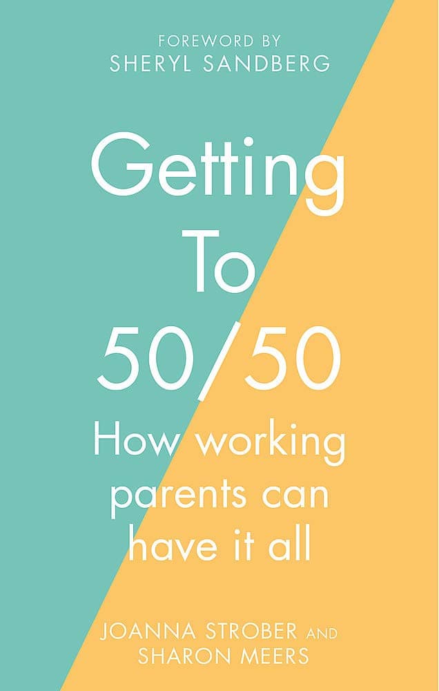 Getting to 50/50: How working parents can have it all