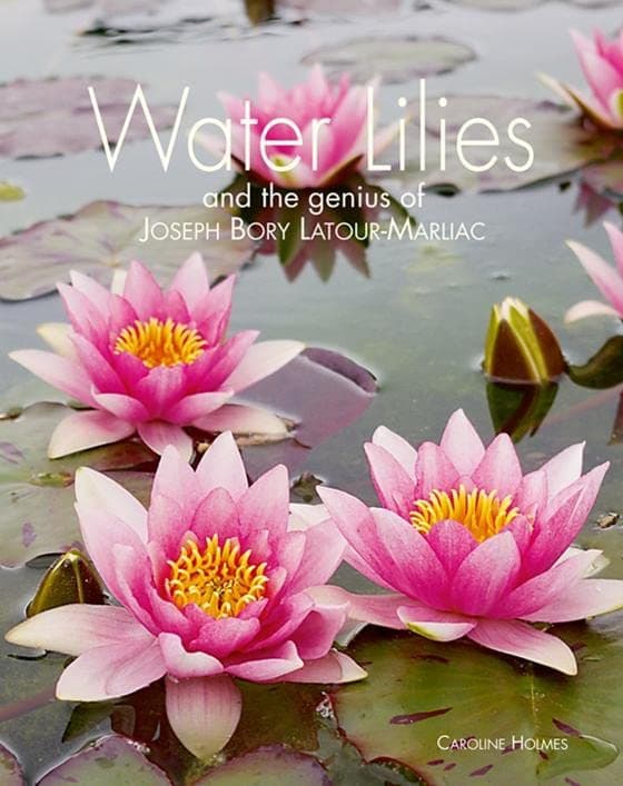Water Lilies: and Bory Latour-Marliac, the Genius Behind Monet's Water Lilies