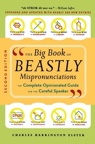 The Big Book of Beastly Mispronunciations: The Complete Opinionated Guide for the Careful Speaker Paperback – February 22, 2006