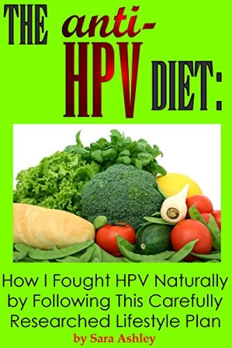 The ANTI HPV Diet: How I Fought HPV Naturally by Following This Carefully Researched Lifestyle Plan Kindle Edition