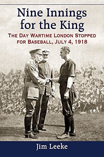 Nine Innings for the King: The Day Wartime London Stopped for Baseball, July 4, 1918 Paperback – May 7, 2015