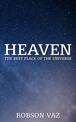 Heaven: The Best Place of the Universe Kindle Edition