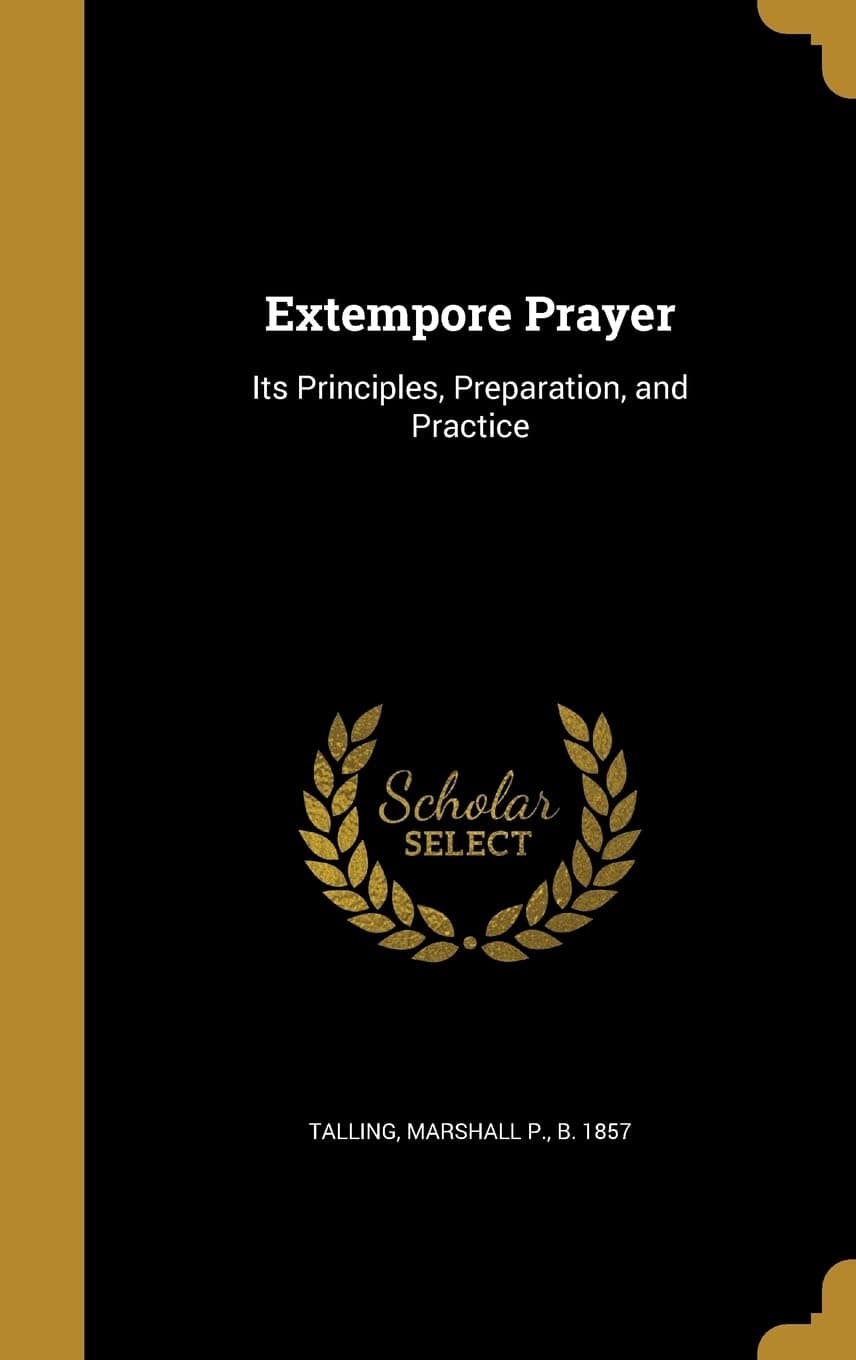 Extempore Prayer: Its Principles, Preparation, and Practice
