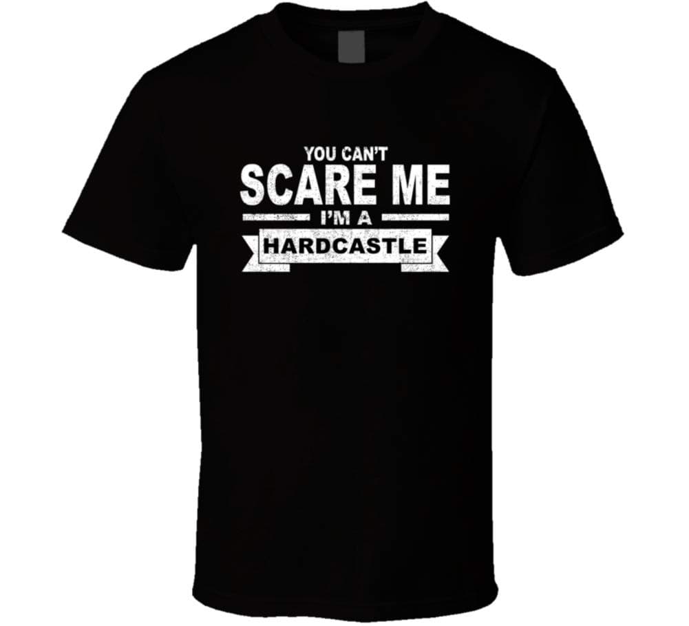 You Can't Scare Me I'm a Hardcastle Surname Family Reunion T Shirt