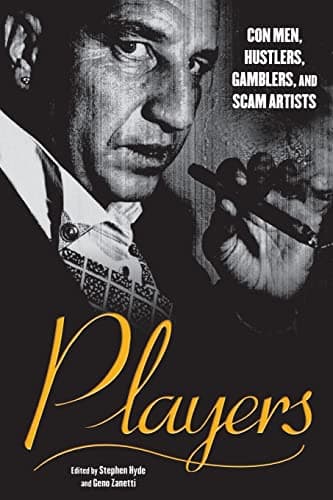Players: Con Men, Hustlers, Gamblers, and Scam Artists