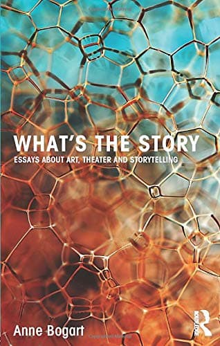 What's the Story: Essays about art, theater and storytelling